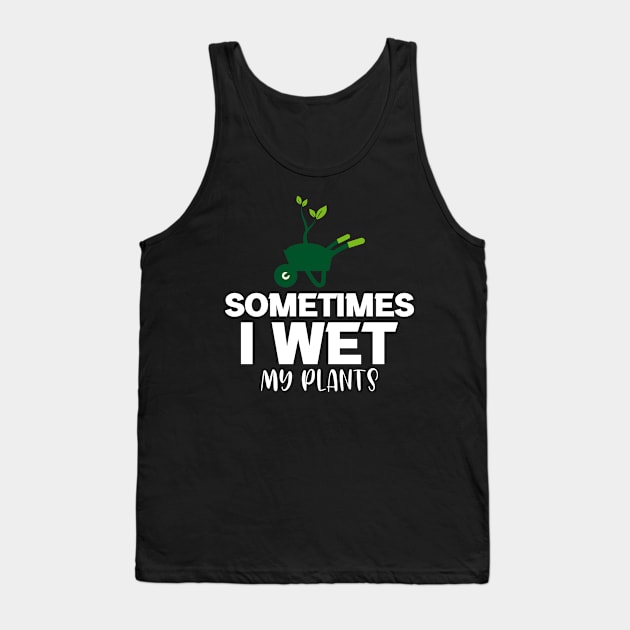 Sometimes I wet my plants Tank Top by FatTize